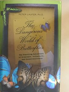 Peter Laufer, Ph.D. - The Dangerous World of Butterflies [antikvár]