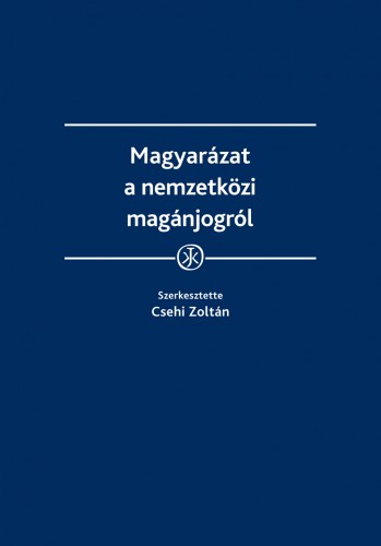 Csehi Zoltán (szerk.) - Magyarázat a nemzetközi magánjogról [eKönyv: epub, mobi]