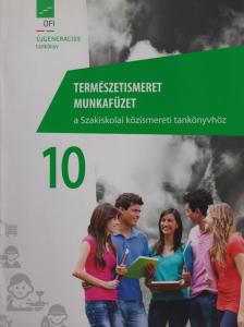FI-511011006 TERMÉSZEISMERET MUNKAFÜZET 10. A SZAKISKOLAI KÖZISMERETI TANKÖNYVHÖZ