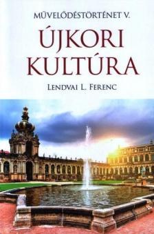 Lendvai L. Ferenc - Újkori kultúra - Művelődéstörténet V.