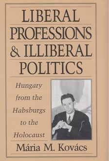 Kovács M. Mária - Liberal Professions and Illiberal Politics [antikvár]