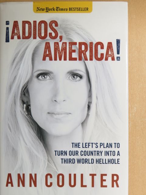 Ann Coulter - Adios, America! [antikvár]