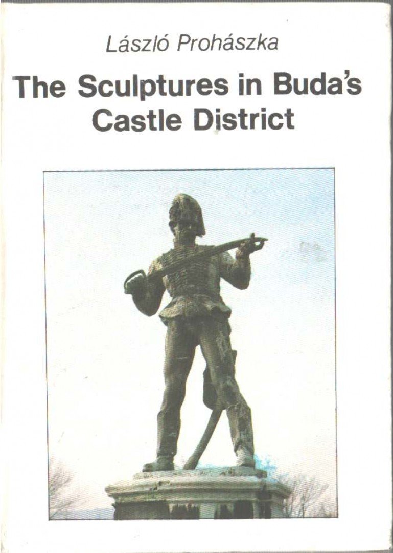 Prohászka László - The Sculptures in Buda's Castle District [antikvár]