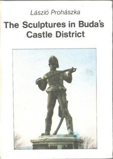 Prohászka László - The Sculptures in Buda's Castle District [antikvár]