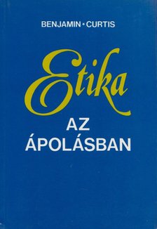 Benjamin Curtis - Etika az ápolásban [antikvár]