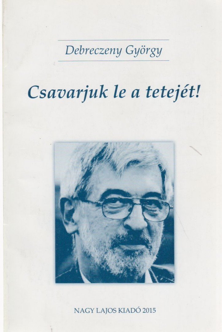 Debreczeny György, Bitsey András - Csavarjuk le a tetejét! / Hollókövy Vajk Csaba igaz története [antikvár]