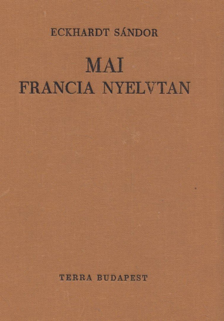 Eckhardt Sándor - Mai francia nyelvtan [antikvár]