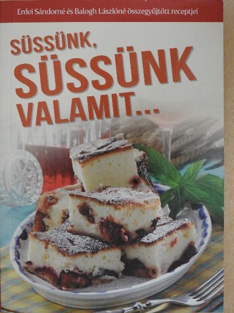 Balogh Lászlóné - Süssünk, süssünk valamit... [antikvár]