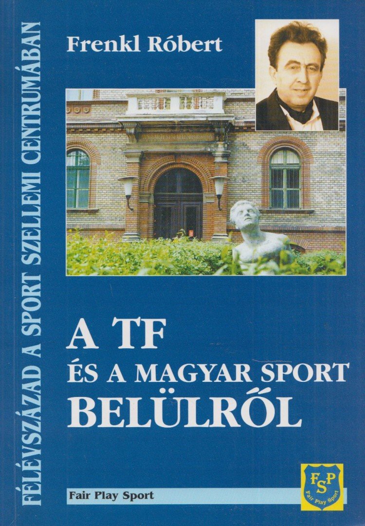 Frenkl Róbert - A TF és a magyar sport belülről (Dedikált) [antikvár]