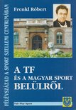 Frenkl Róbert - A TF és a magyar sport belülről (Dedikált) [antikvár]