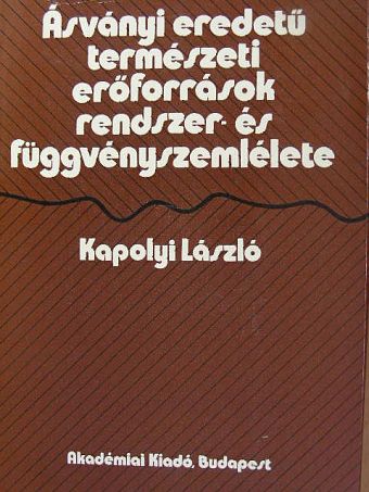 Kapolyi László - Ásványi eredetű természeti erőforrások rendszer- és függvényszemlélete [antikvár]
