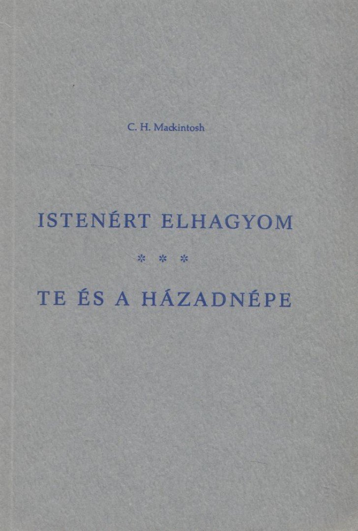 Mackintosh, C. H. - Istenért elhagyom / Te és a házadnépe [antikvár]