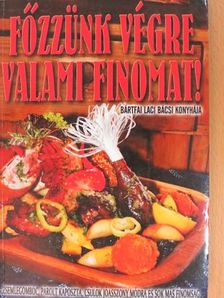 Bártfai László - Főzzünk végre valami finomat! [antikvár]