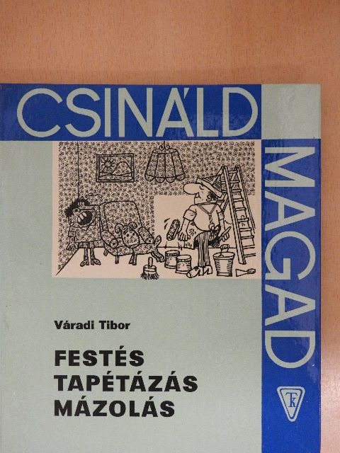 Váradi Tibor - Festés, tapétázás, mázolás [antikvár]