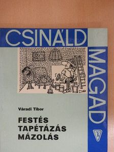 Váradi Tibor - Festés, tapétázás, mázolás [antikvár]