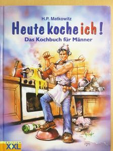 H. P. Matkowitz - Heute koche ich! [antikvár]