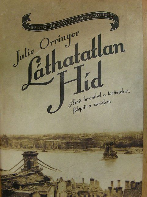 Julie Orringer - Láthatatlan Híd [antikvár]