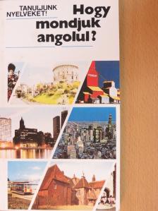 Antal Mária - Hogy mondjuk angolul? [antikvár]