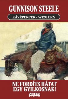 Gunnison Steele - Ne fordíts hátat egy gyilkosnak! [eKönyv: epub, mobi]