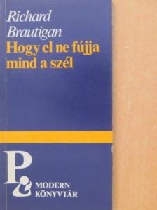 Richard Brautigan - Hogy el ne fújja mind a szél [antikvár]