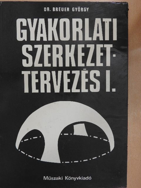 Dr. Breuer György - Gyakorlati szerkezettervezés I. [antikvár]