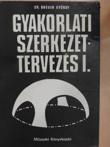 Dr. Breuer György - Gyakorlati szerkezettervezés I. [antikvár]