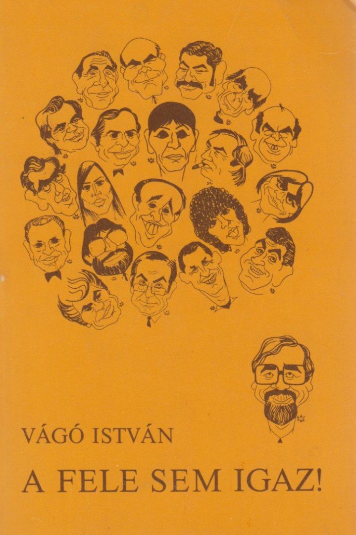 VÁGÓ ISTVÁN - A fele sem igaz! (dedikált) [antikvár]
