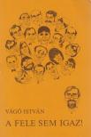 VÁGÓ ISTVÁN - A fele sem igaz! (dedikált) [antikvár]