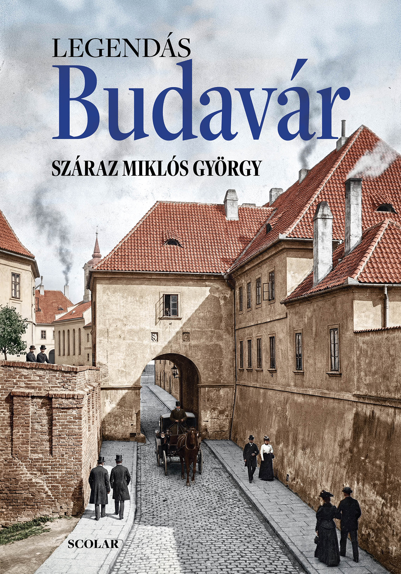 Száraz Miklós György - IIllés Andrea - Legendás Budavár