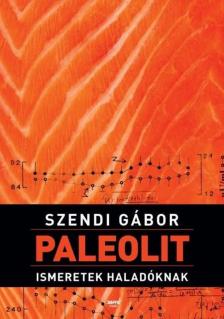 SZENDI GÁBOR - Paleolit ismeretek haladóknak [antikvár]