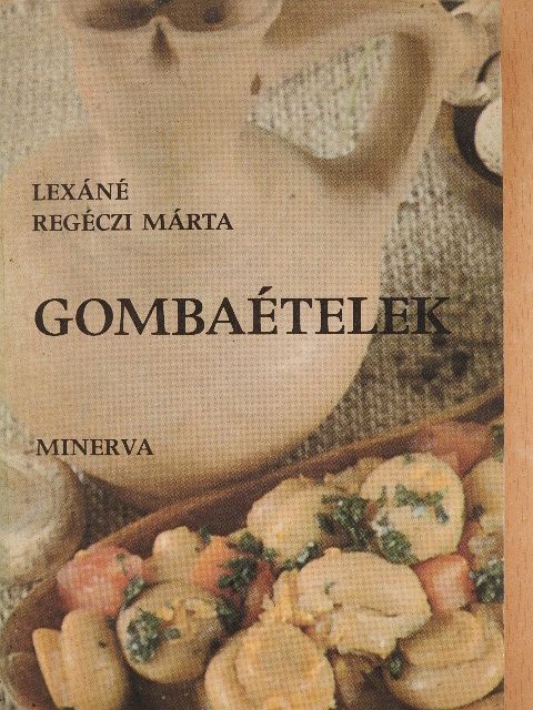 Lexáné Regéczi Márta - Gombaételek [antikvár]
