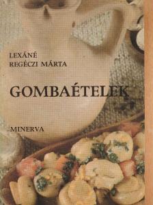 Lexáné Regéczi Márta - Gombaételek [antikvár]