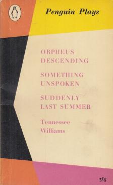 Tennessee Williams - Orpheus Descending / Something Unspoken / Suddenly Last Summer [antikvár]