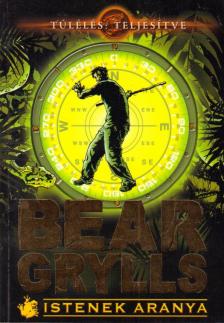 Bear Grylls - Istenek aranya [antikvár]