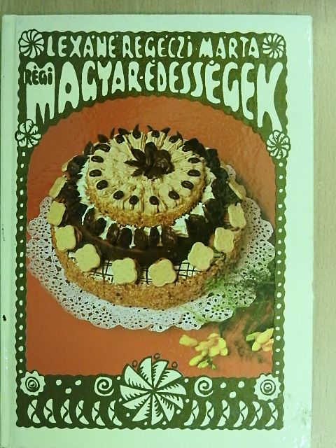 Lexáné Regéczi Márta - Régi magyar édességek [antikvár]