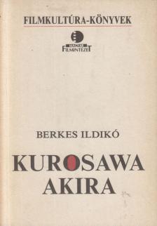 BERKES ILDIKÓ - Kurosawa Akira [antikvár]