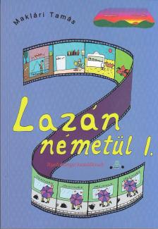 Maklári Tamás - LAZÁN NÉMETÜL I. - NYELVKÖNYV KEZDŐKNEK