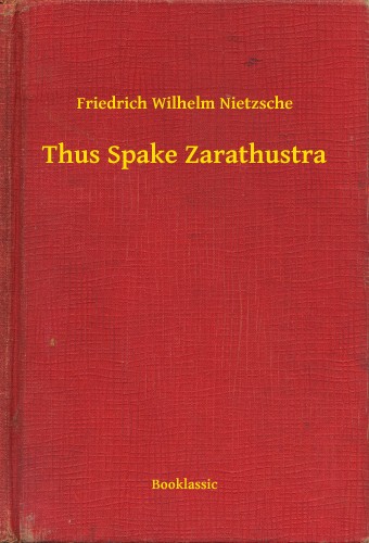 Friedrich Nietzsche - Thus Spake Zarathustra [eKönyv: epub, mobi]