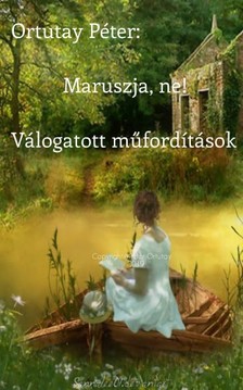 ORTUTAY PÉTER - Maruszja, ne! - Válogatott műfordítások [eKönyv: epub, mobi]