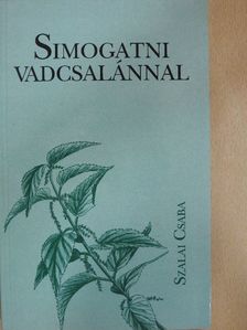 Szalai Csaba - Simogatni vadcsalánnal [antikvár]