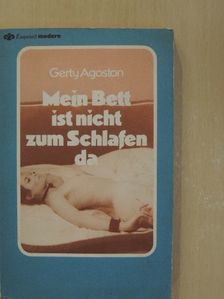 Gerty Agoston - Mein Bett ist nicht zum Schlafen da [antikvár]