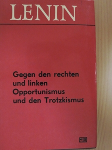 Vlagyimir Iljics Lenin - Gegen den rechten und linken Opportunismus und den Trotzkismus [antikvár]