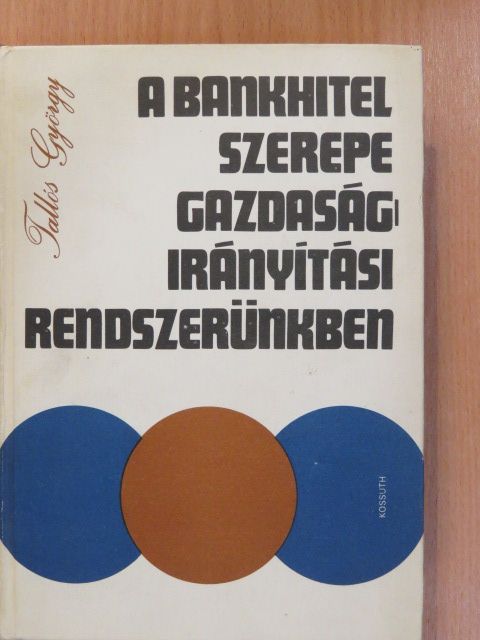 Tallós György - A bankhitel szerepe gazdaságirányítási rendszerünkben (dedikált példány) [antikvár]
