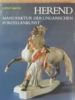 Dezső Keresztury - Herend: Manufaktur der ungarischen Porzellankunst [antikvár]