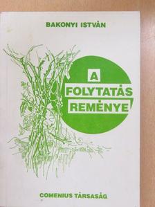 Bakonyi István - A folytatás reménye (dedikált példány) [antikvár]