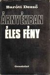 BARÓTI DEZSŐ - Árnyékban éles fény [antikvár]