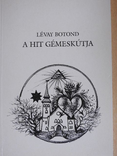 Lévay Botond - A hit gémeskútja [antikvár]