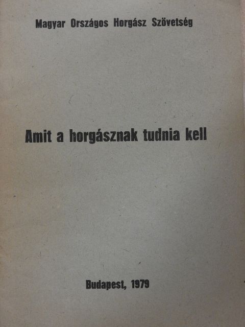 Ágoston László - Amit a horgásznak tudnia kell [antikvár]