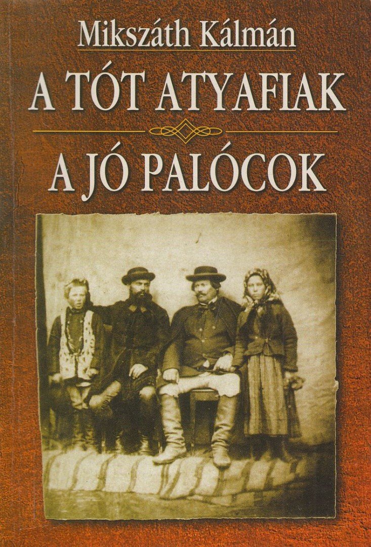 Mikszáth Kálmán - A tót atyafiak / A jó palócok [antikvár]