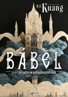 R. F. KUANG - Bábel, avagy az erőszak szükségszerűsége [eKönyv: epub, mobi]